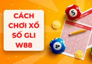 hướng dẫn cách chơi xổ số gli w88 đơn giản và dễ hiểu