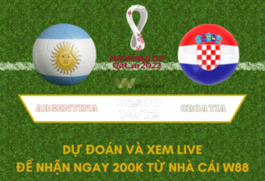 W88 MINIGAME ARGENTINA CROATIA BÁN KẾT WORLD CUP TỬ THẦN LUÂN LƯU