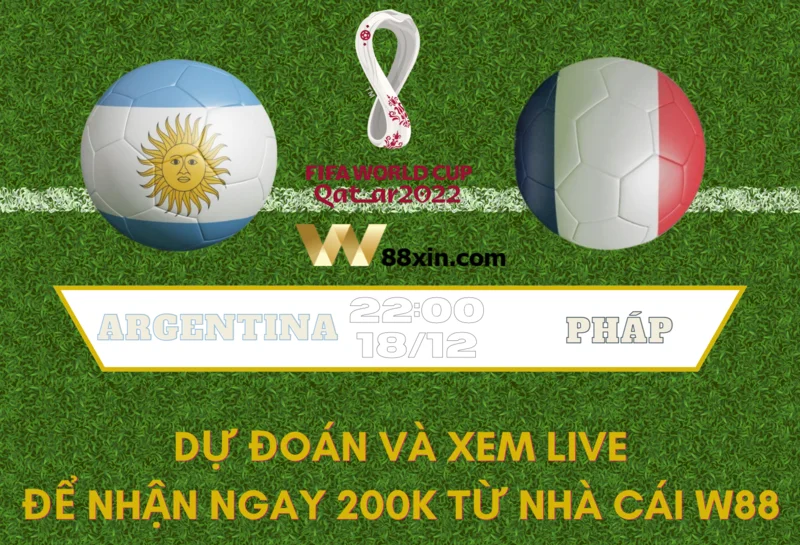 W88 MINIGAME – Argentina – PHÁP – CHUNG KẾT WORLD CUP 2022
