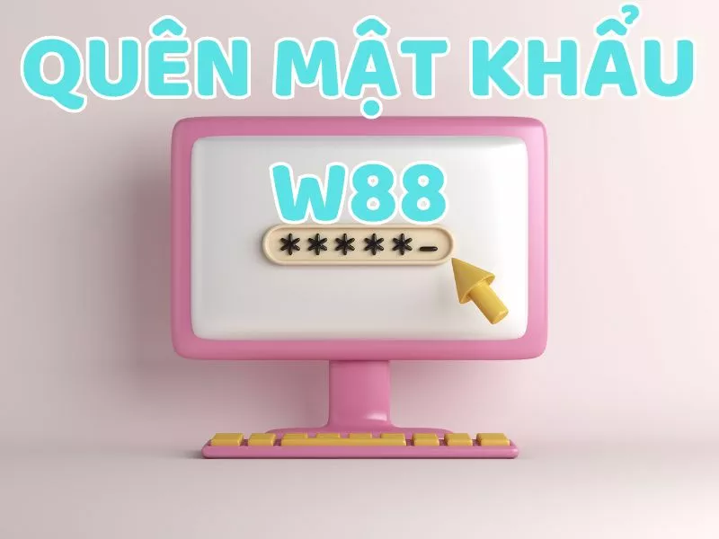 cách khắc phục khi quên mật khẩu w88