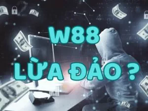 thực hư tin đồn w88 lừa đảo