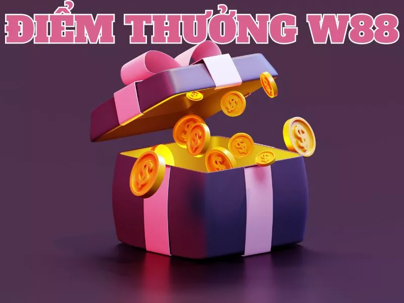 chương trình điểm thưởng w88 đổi quà