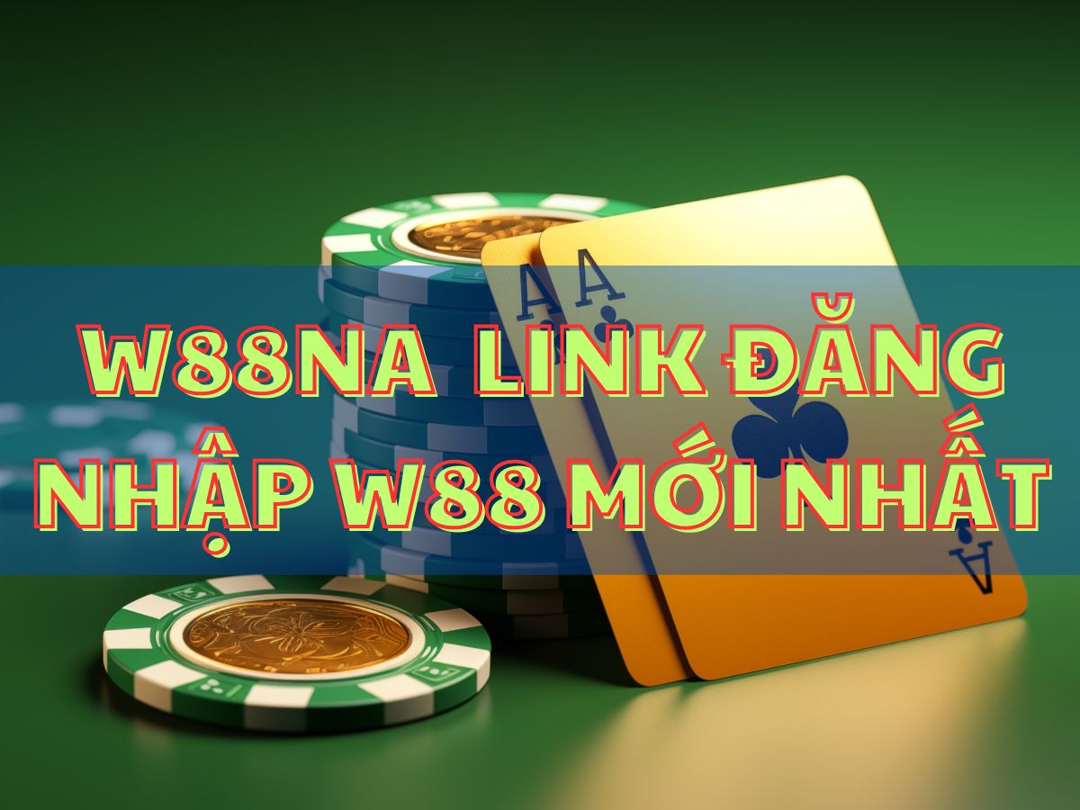 w88na - link truy cập w88 mới nhất