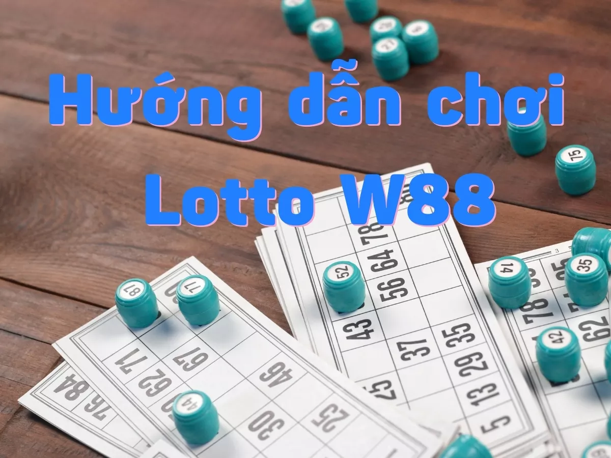 cách chơi lotto tại w88 chỉ với 3 bước