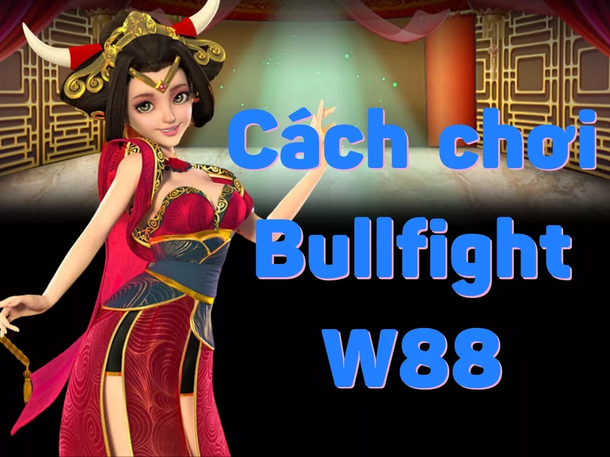 cách chơi bullfight w88